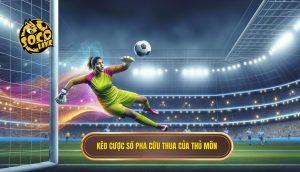 Kèo cược số pha cứu thua của thủ môn