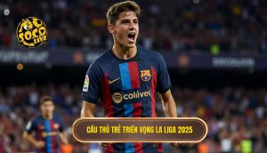 Cầu thủ trẻ triển vọng La Liga 2025
