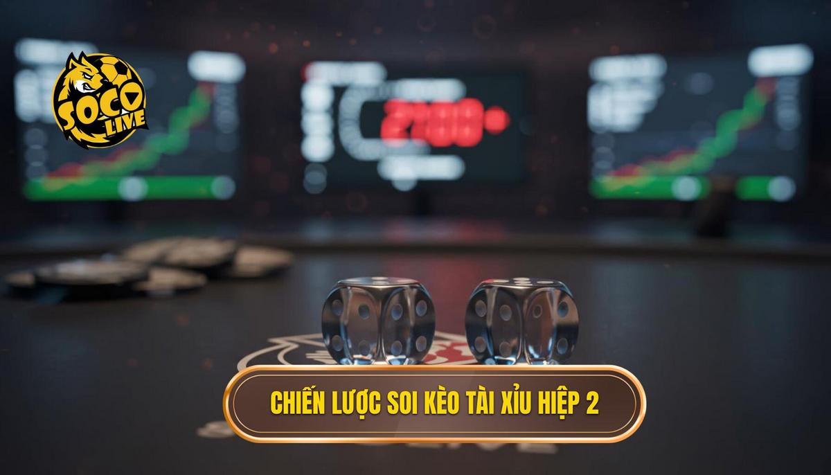 Kèo Tài Xỉu Hiệp 2: Chiến Lược Chinh Phục Tỷ Lệ Vàng Cùng SOCOLIVE 2 Chiến Lược Soi Kèo Tài Xỉu Hiệp 2 Chuyên Sâu