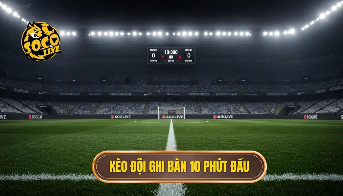 I. Dinh Nghia Va Dac Diem Cua Keo Cuoc Doi Ghi Ban Trong 10 Phut Dau 1