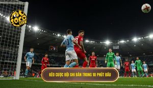 Keo cuoc doi ghi ban trong 10 phut dau