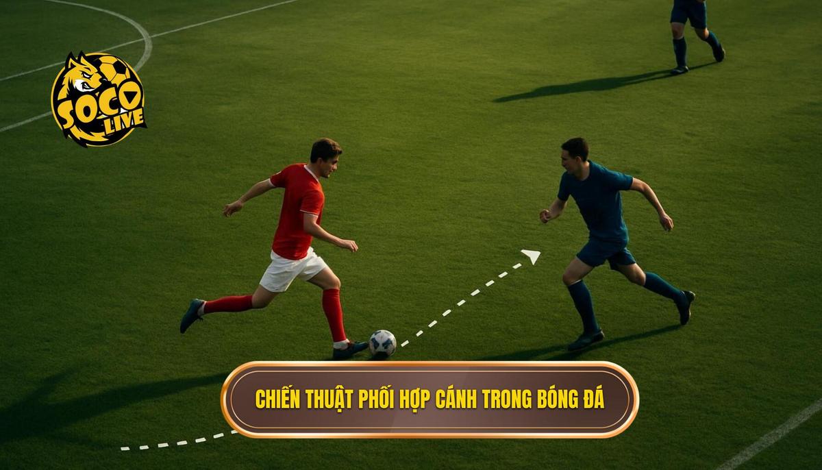 Phân tích chuyên sâu về Chiến thuật phối hợp cánh trong bóng đá hiện đại